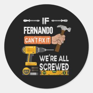 Funny If Fernando Cant Fix It Can Handyman Carpent Classic Round Sticker