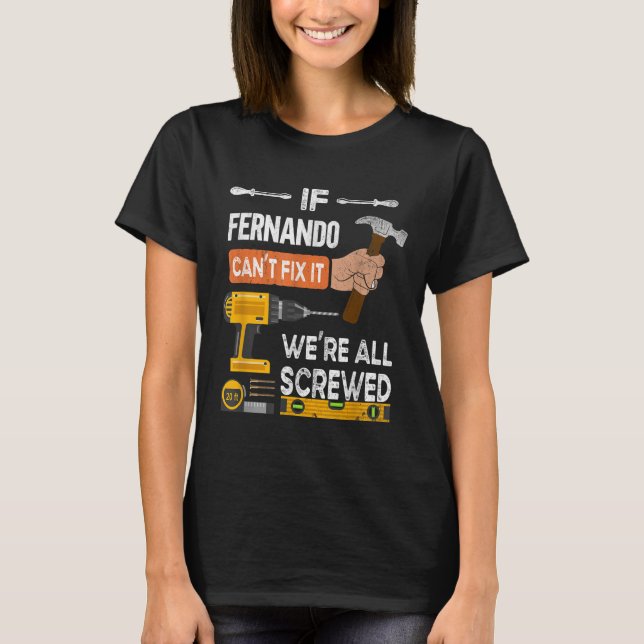 Funny If Fernando Cant Fix It Can Handyman Carpent T-Shirt (Front)