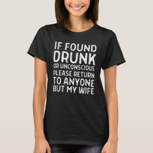 Funny If Found Drunk Please Return To Anyone But M T-Shirt