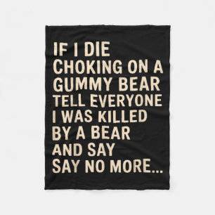 Funny If I Die Choking On A Gummy Bear Tell Everyo Fleece Blanket