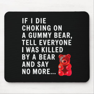 Funny If I Die Choking On A Gummy Bear Tell Everyo Mouse Pad