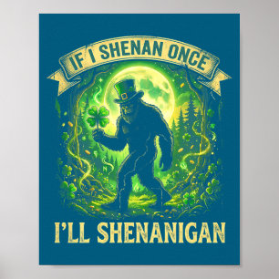 Funny If I Shenan Once I'll Shenanigan Bigfoot St  Poster