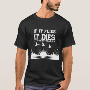 Funny If It Flies It Dies Duck Hunting T-Shirt