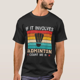 Funny If It Involves Badminton Count Me In , Retro T-Shirt