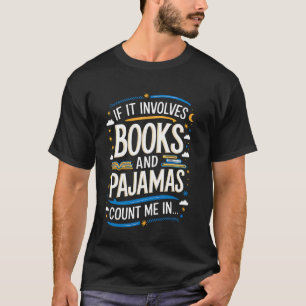 Funny If It Involves Books And Pyjamas Count Me In T-Shirt