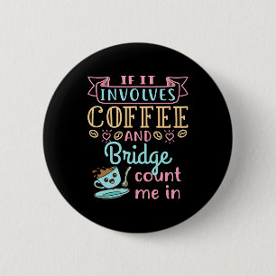 Funny If It Involves Coffee and Bridge  6 Cm Round Badge