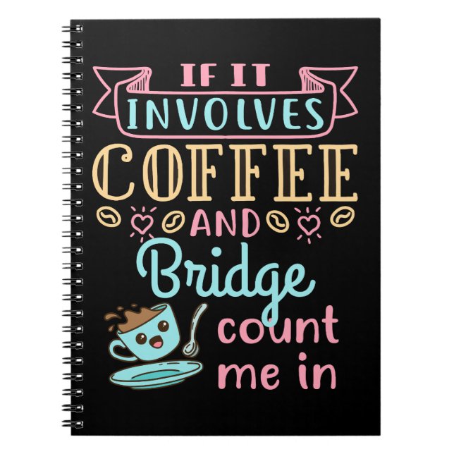 Funny If It Involves Coffee and Bridge  Notebook (Front)