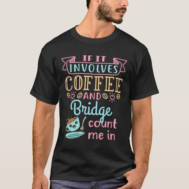 Funny If It Involves Coffee and Bridge  T-Shirt (Front)