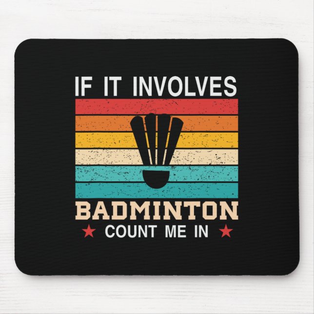 Funny If It Involves Dminton Count Me In  Mouse Pad (Front)