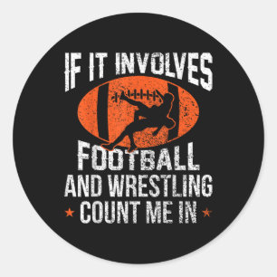 Funny If It Involves Football And Wrestling Count Classic Round Sticker