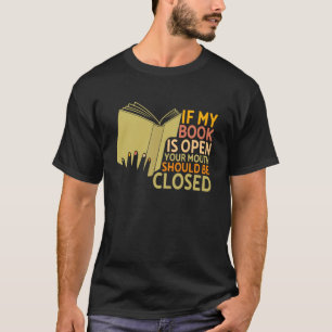 Funny If My Book Is Open Book Lover Reading Humour T-Shirt