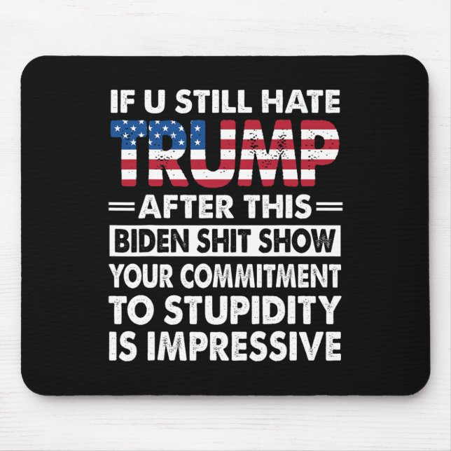 Funny If U Still Hate Trump After This Biden  Mouse Pad (Front)
