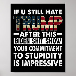 Funny If U Still Hate Trump After This Biden  Poster