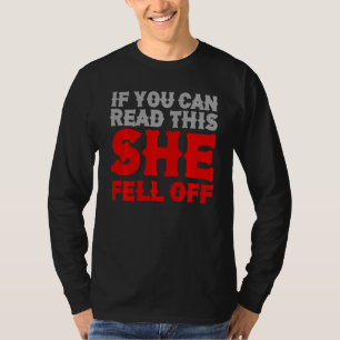 Funny If You Can Read This She Fell Off Biker Moto T-Shirt