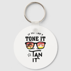 Funny If You Can't Tone It Tan It Cool  Key Ring
