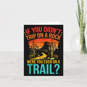 Funny If You Didn't Trip On A Rock Were You Even O Card