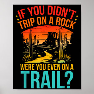 Funny If You Didn't Trip On A Rock Were You Even O Poster