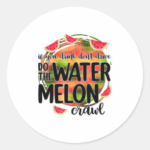 Funny If You Drink Don't Drive Do The Watermelon C Classic Round Sticker