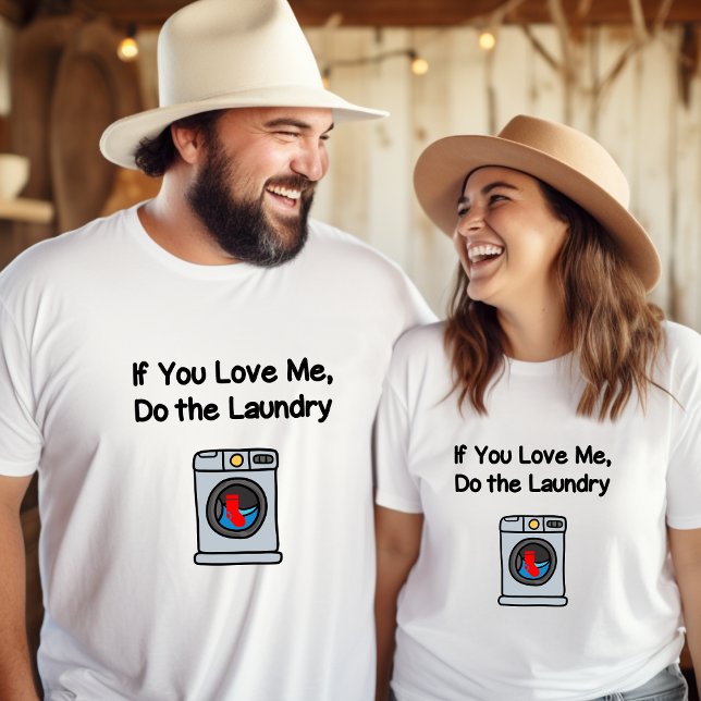 Funny If You Love Me Do Laundry Housework  T-Shirt (Creator Uploaded)