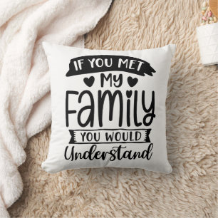 Funny If You Met My Family Cushion
