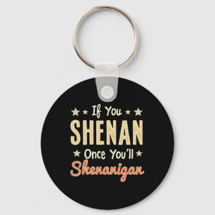 Funny If You Shenan Once You'll Shenanigan 1 Key Ring