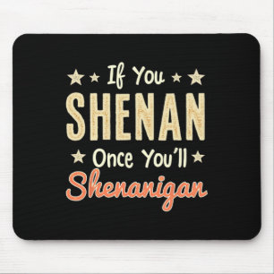 Funny If You Shenan Once You'll Shenanigan 1  Mouse Pad