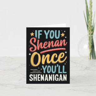 Funny If You Shenan Once You'll Shenanigan 2 Card