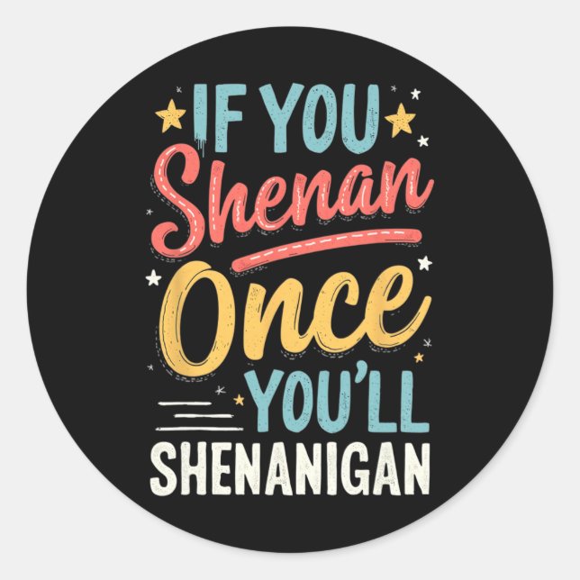 Funny If You Shenan Once You'll Shenanigan 2  Classic Round Sticker (Front)