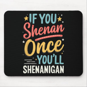 Funny If You Shenan Once You'll Shenanigan 2 Mouse Pad