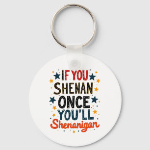Funny If You Shenan Once You'll Shenanigan 3  Key Ring