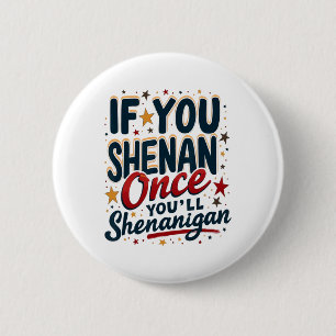 Funny If You Shenan Once You'll Shenanigan 4 6 Cm Round Badge