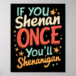 Funny If You Shenan Once You'll Shenanigan Poster