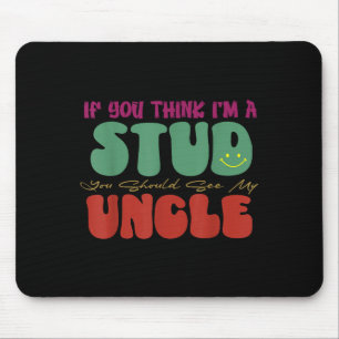 Funny If You Think I'm A Stud You Should See My Un Mouse Pad