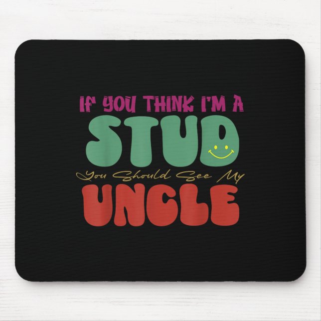 Funny If You Think I'm A Stud You Should See My Un Mouse Pad (Front)
