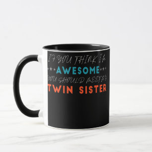 Funny If You Think I'm Awesome Meet My Twin Mug