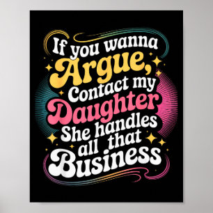 Funny If You Wanna Argue Contact My Daughter Humor Poster