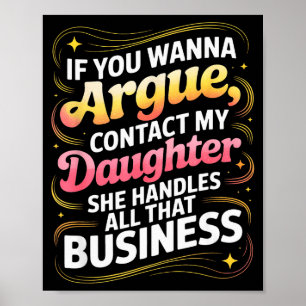 Funny If You Wanna Argue Contact My Daughter Humor Poster