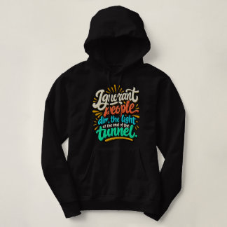 Funny Ignorant People Light End Tunnel Sarcasm Hoodie