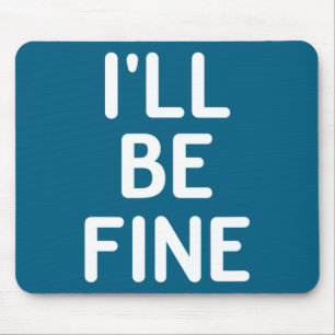 Funny, I'll Be Fine, Joke Sarcastic Family Mouse Pad