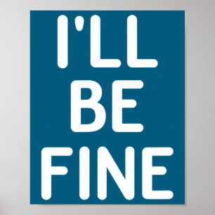 Funny, I'll Be Fine, Joke Sarcastic Family  Poster