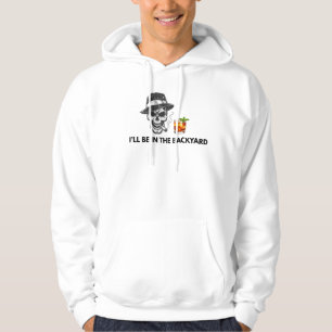 Funny I'll Be In The Backyard Skull Cigar & Cockta Hoodie