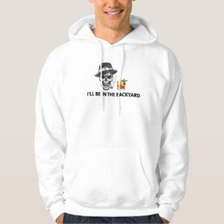Funny I'll Be In The Backyard Skull Cigar & Cockta Hoodie