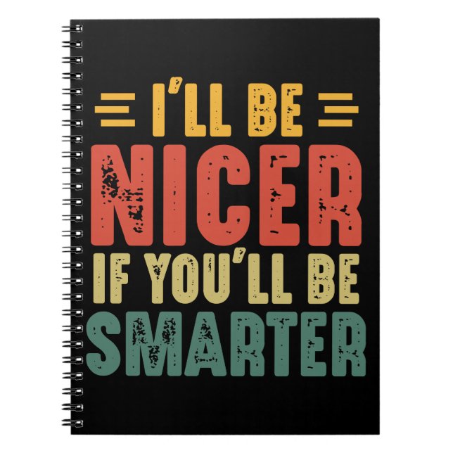 Funny I'll Be Nicer If You'll Be Smarter Notebook (Front)