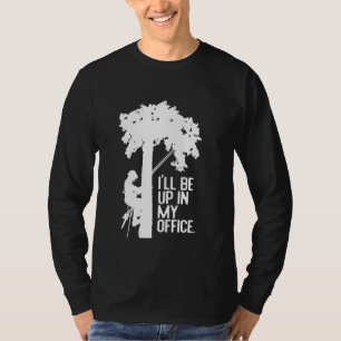 Funny Ill Be Up In My Office Tree Hugger Woodworke T-Shirt