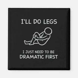 Funny I'll Do Legs I Just Need To Be Dramatic Firs Magnet