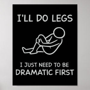 Funny I'll Do Legs I Just Need To Be Dramatic Firs Poster