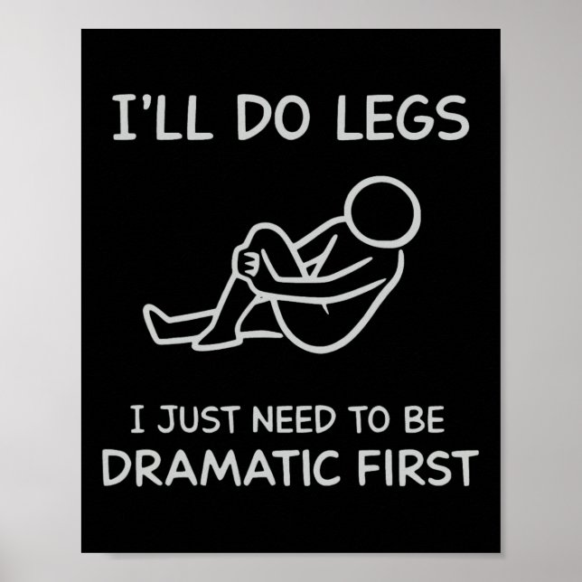 Funny I'll Do Legs I Just Need To Be Dramatic Firs Poster (Front)
