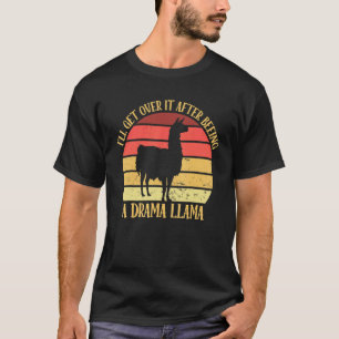 Funny I'll Get Over It After Beeing A Drama Llama T-Shirt