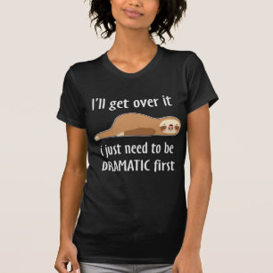 Funny I'll Get Over It/Sloth T-Shirt