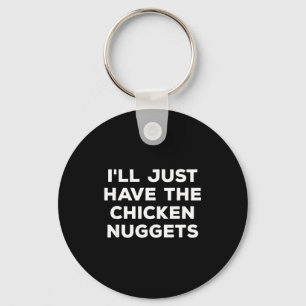 Funny I'll Just Have The Chicken Nuggets Key Ring